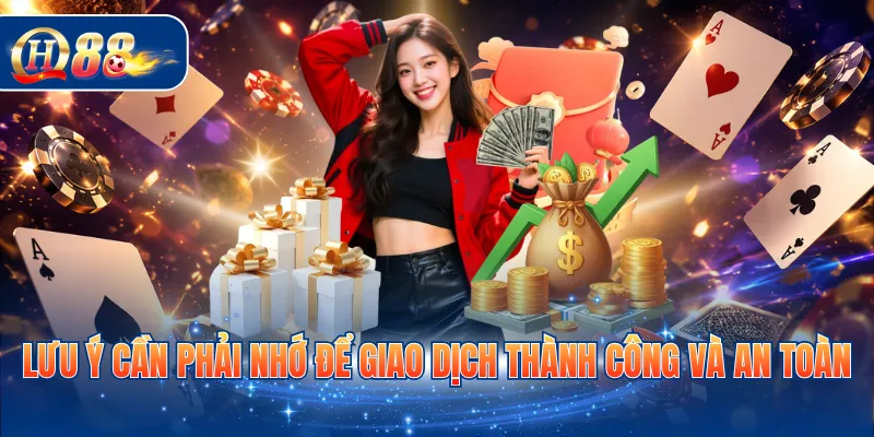 Lưu ý cần phải nhớ để giao dịch thành công và an toàn